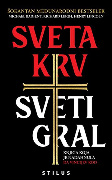 Knjiga Sveta krv, Sveti gral autora Michael Baigent, Richard Leigh, Henry Lincoln izdana 2020 kao meki uvez dostupna u Knjižari Znanje.