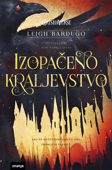 Knjiga Izopačeno kraljevstvo autora Leigh Bardugo izdana 2019 kao meki uvez dostupna u Knjižari Znanje.