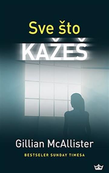 Knjiga Sve što kažeš autora Gillian McAllister izdana 2019 kao meki uvez dostupna u Knjižari Znanje.