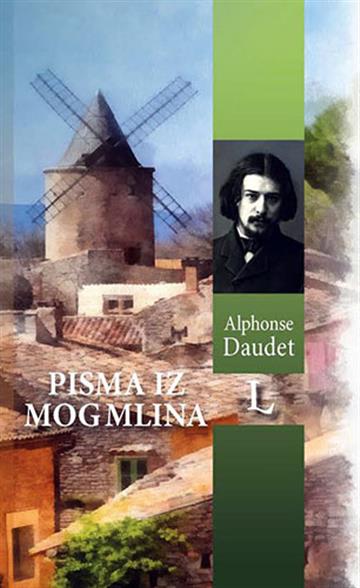 Knjiga Pisma iz mog mlina autora Alohonse Daudet izdana  kao tvrdi uvez dostupna u Knjižari Znanje.
