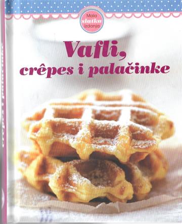 Knjiga Vafli, crepes i palačinke autora Grupa autora izdana 2020 kao tvrdi uvez dostupna u Knjižari Znanje.
