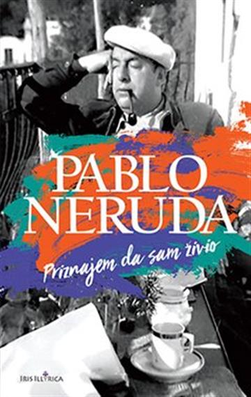 Knjiga Priznajem da sam živio autora Pablo Neruda izdana 2021 kao meki uvez dostupna u Knjižari Znanje.