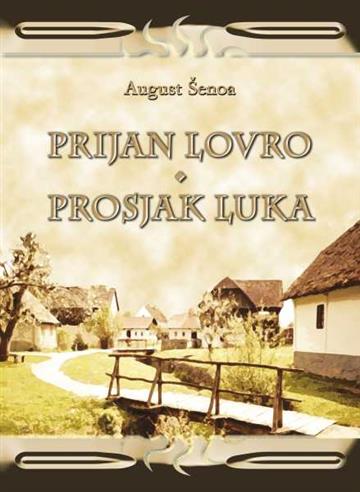 Knjiga Prijan Lovro, Prosjak Luka autora August Šenoa izdana 2022 kao tvrdi uvez dostupna u Knjižari Znanje.