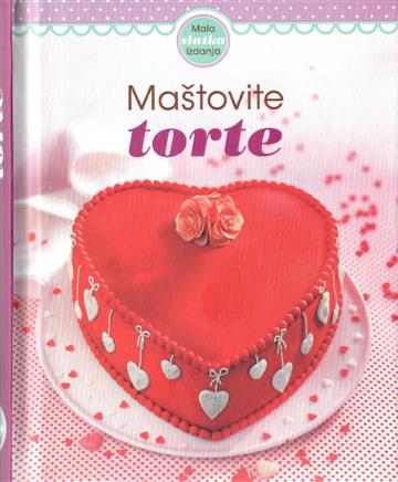 Knjiga Maštovite torte autora Grupa autora izdana 2020 kao tvrdi uvez dostupna u Knjižari Znanje.
