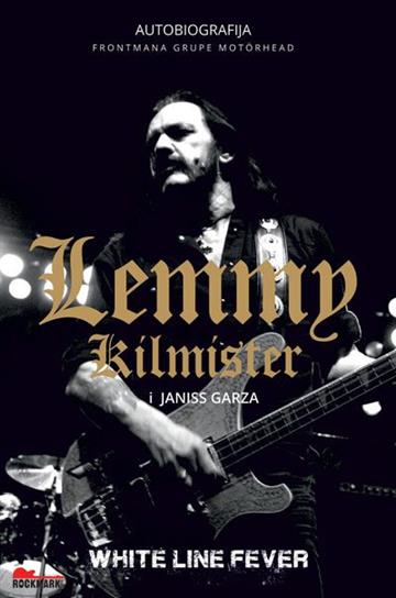 Knjiga Lemmy Kilmister: White line fever  Autobiografija autora Lemmy Kilmister, Janiss Garza izdana 2019 kao meki uvez dostupna u Knjižari Znanje.