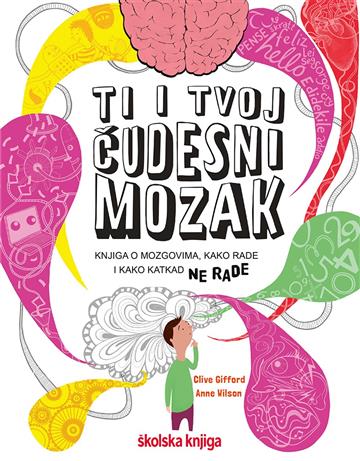 Knjiga Ti i tvoj čudesni mozak autora Clive Gifford izdana 2021 kao tvrdi uvez dostupna u Knjižari Znanje.